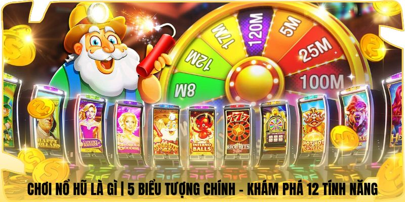 Chơi Nổ Hũ Là Gì | 5 Biểu Tượng Chính - Khám Phá 12 Tính Năng