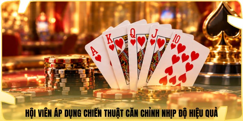 Hội viên áp dụng chiến thuật căn chỉnh nhịp độ hiệu quả
