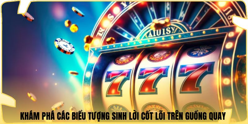 Khám phá các biểu tượng sinh lời cốt lõi trên guồng quay