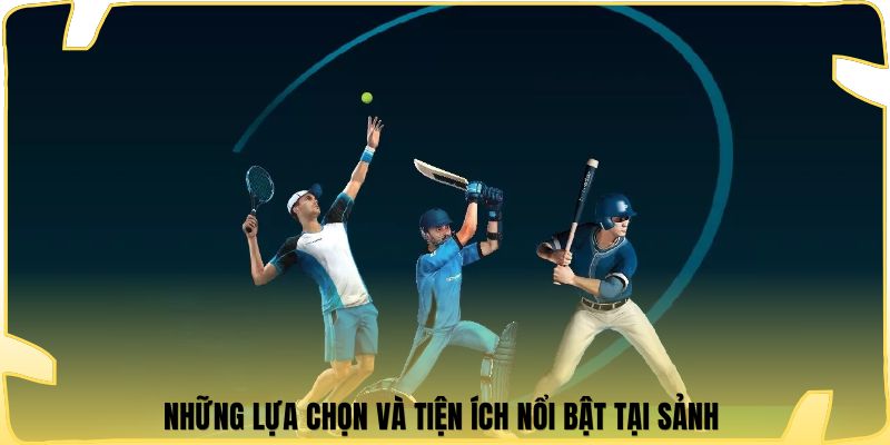Những lựa chọn và tiện ích nổi bật tại sảnh 
