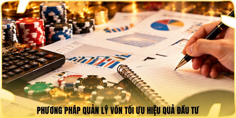 Phương pháp quản lý vốn tối ưu hiệu quả đầu tư